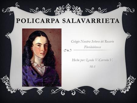 POLICARPA SALAVARRIETA Colegio Nuestra Señora del Rosario Floridablanca Hecho por: Lynda V.Carreño V. 10-1.