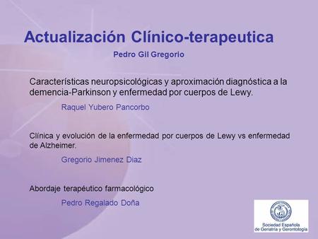 Actualización Clínico-terapeutica Pedro Gil Gregorio Características neuropsicológicas y aproximación diagnóstica a la demencia-Parkinson y enfermedad.