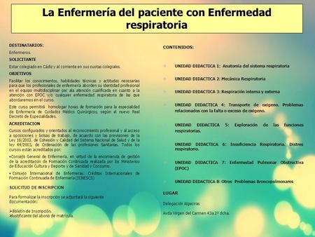 DESTINATARIOS: Enfermeros. SOLICITANTE Estar colegiado en Cádiz y al corriente en sus cuotas colegiales. OBJETIVOS Facilitar los conocimientos, habilidades.