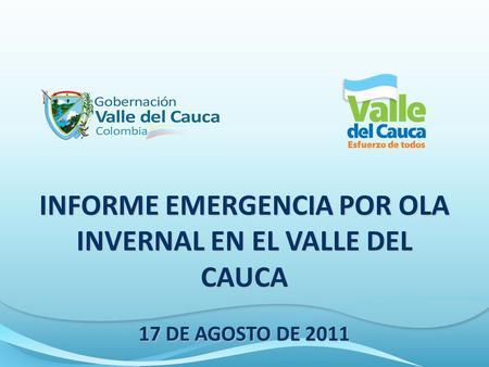 INFORME EMERGENCIA POR OLA INVERNAL EN EL VALLE DEL CAUCA 17 DE AGOSTO DE 2011.