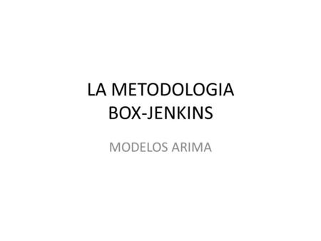 LA METODOLOGIA BOX-JENKINS