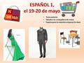 ESPAÑOL 1, el 19-20 de mayo Toma asiento Saluda a tu compañero de mesa Espera para la maestra empezar la clase.