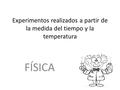Experimentos realizados a partir de la medida del tiempo y la temperatura FÍSICA.