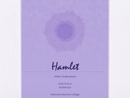 Hamlet William Shakespeare Ruth N Arce HUMA1020 National University College.