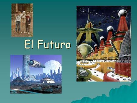 El Futuro. El futuro  El tiempo futuro se usa para expresar algo que puede ocurrir en el futuro. (mañana, pasado mañana, el año que viene, el próximo.