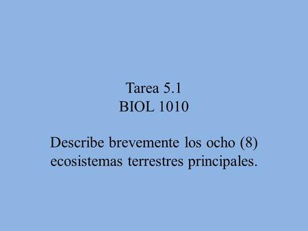 Describe brevemente los ocho (8) ecosistemas terrestres principales.