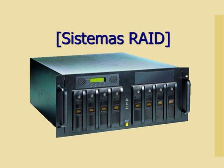 [Sistemas RAID]. [Disk Arrays RAID] RAID= Redundant Array of Independent (or Inexpensive) Disks Usa combinaciones de discos para ‘obtener’ un disco con.