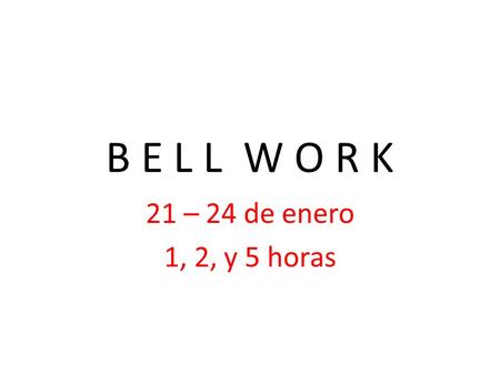 B E L L W O R K 21 – 24 de enero 1, 2, y 5 horas.