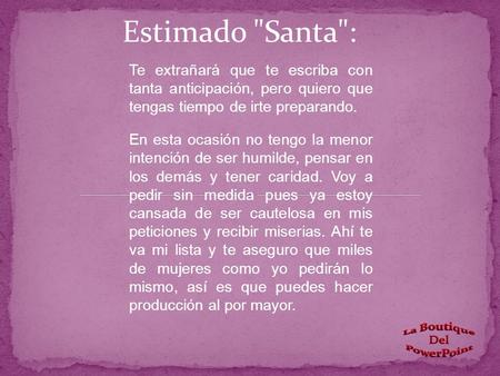 Estimado Santa: Te extrañará que te escriba con tanta anticipación, pero quiero que tengas tiempo de irte preparando. En esta ocasión no tengo la menor.