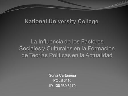 Sonia Cartagena POLS 3110 ID:130 580 8170 La Influencia de los Factores Sociales y Culturales en la Formacion de Teorias Politicas en la Actualidad.