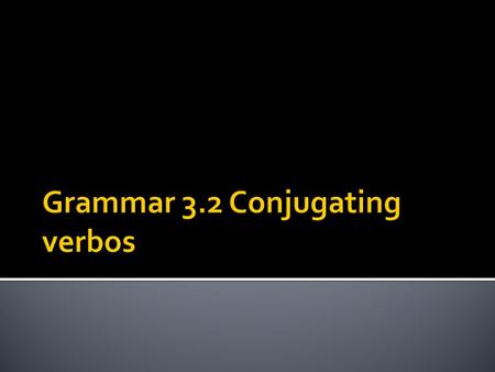  In order to speak in Spanish, we must conjugate verbs. Conjugation means to change the root word into different forms.