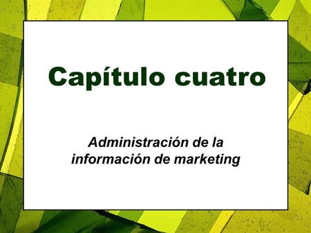 Capítulo cuatro Administración de la información de marketing.