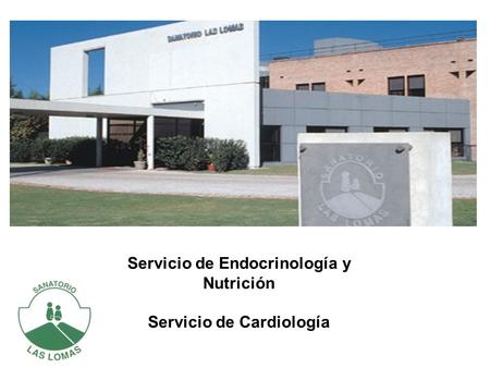 Servicio de Endocrinología y Nutrición Servicio de Cardiología.