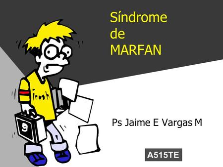 Síndrome de MARFAN Ps Jaime E Vargas M A515TE.