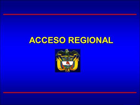 ACCESO REGIONAL. COMUNIDAD ANDINA RESULTADOS Y AVANCES Zona de libre comercio: septiembre 1992 (Colombia, Ecuador, Venezuela y Bolivia) Zona de libre.
