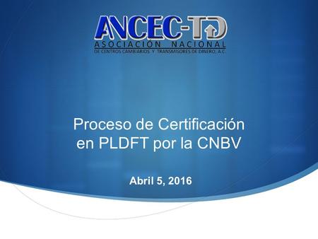 Proceso de Certificación en PLDFT por la CNBV Abril 5, 2016.