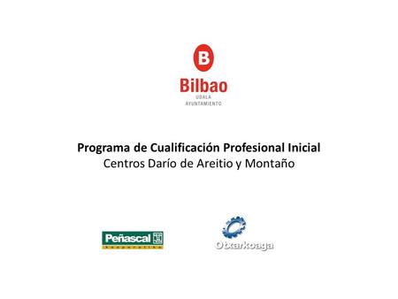 Programa de Cualificación Profesional Inicial Centros Darío de Areitio y Montaño.
