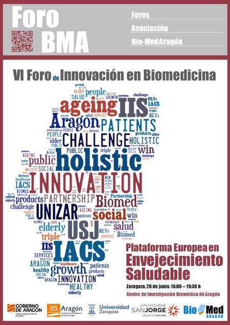 VI Foro de Innovación en Biomedicina Foro BMA Foros Asociación Bio-Med Aragón Zaragoza, 26 de junio. 16:00 – 19:30 h Centro de Investigación Biomédica.