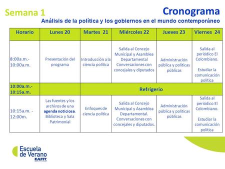 Cronograma Análisis de la política y los gobiernos en el mundo contemporáneo HorarioLunes 20Martes 21Miércoles 22Jueves 23Viernes 24 8:00a.m.- 10:00a.m.