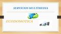 SERVICIOS MULTIMEDIA ECODOMOTICA. OBJETIVOS 1. Ofrecer productos personalizados. 2. Crear una red de partners. 3. Soluciones a particulares y empresas.