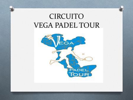 CIRCUITO VEGA PADEL TOUR. VEGA PADEL TOUR CIRCUITO vs LIGA.