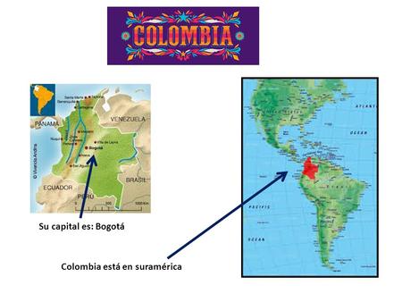Colombia está en suramérica Su capital es: Bogotá.