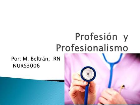 Por: M. Beltrán, RN NURS3006. Estaremos realmente preparados para Conocer actitudes erróneas de un profesional, y como estas afectan el área de trabajo.