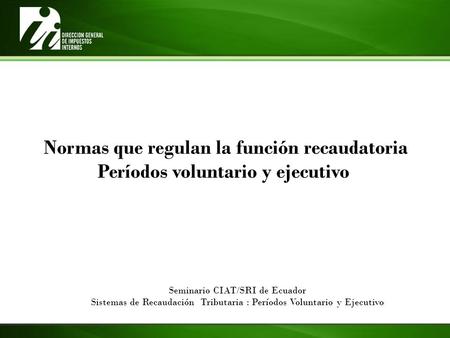 Normas que regulan la función recaudatoria Períodos voluntario y ejecutivo Seminario CIAT/SRI de Ecuador Sistemas de Recaudación Tributaria : Períodos.