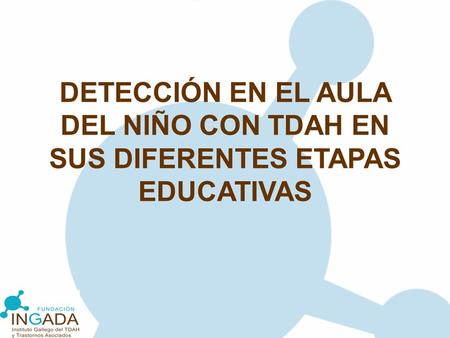 DETECCIÓN EN EL AULA DEL NIÑO CON TDAH EN SUS DIFERENTES ETAPAS EDUCATIVAS.