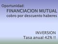 Oportunidad: FINANCIACION MUTUAL cobro por descuento haberes.