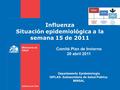 Influenza Situación epidemiológica a la semana 15 de 2011 Comité Plan de Invierno 20 abril 2011 Departamento Epidemiología DIPLAS- Subsecretaria de Salud.
