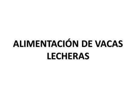 ALIMENTACIÓN DE VACAS LECHERAS