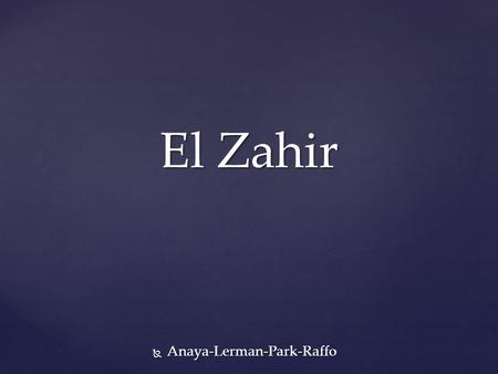 El Zahir El Zahir  Anaya-Lerman-Park-Raffo. Recursos literarios  En este cuento se puede apreciar la escritura circular que implementa Borges, esto.