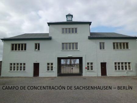 CAMPO DE CONCENTRACIÓN DE SACHSENHAUSEN – BERLÍN.