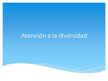 Atención a la diversidad.  Atención a la diversidad.  Dificultades de aprendizaje de una parte de los alumnos. Dos problemas…