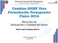 Dirección General de Presupuesto Dirección Evaluación y Calidad del Gasto Cambios SIGEF Para Formulación Presupuesto Físico 2016 Dirección de Evaluación.