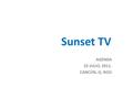 AGENDA 22 JULIO, 2011. CANCÚN, Q. ROO Sunset TV. AGENDA SUNSET TV Agremiados Sunset: 85,000 Perfil de agremiados: – Nacionalidad – Sexo – Edad – Datos.