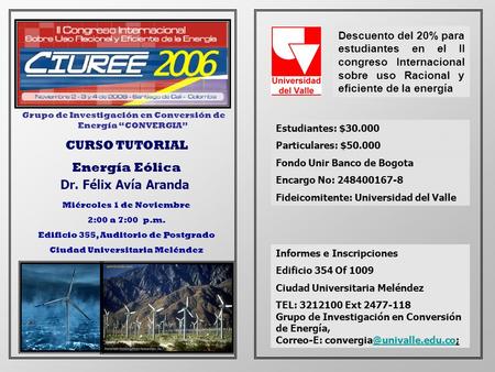 Estudiantes: $30.000 Particulares: $50.000 Fondo Unir Banco de Bogota Encargo No: 248400167-8 Fideicomitente: Universidad del Valle Informes e Inscripciones.