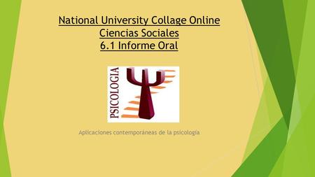 National University Collage Online Ciencias Sociales 6.1 Informe Oral Aplicaciones contemporáneas de la psicología.