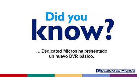 … Dedicated Micros ha presentado un nuevo DVR básico.