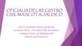 OFICIALIA DEL REGISTRO CIVIL MASCOTA, JALISCO ACTIVIDADES REALIZADAS DURANTE EL TRIMESTRE (ENERO- MARZO)DE LA PRESENTE ADMINISTRACION.