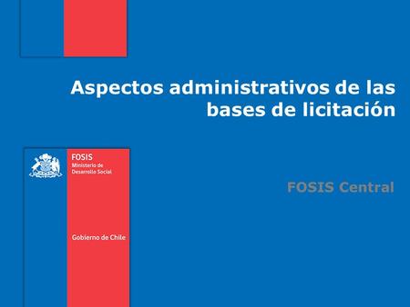 Aspectos administrativos de las bases de licitación FOSIS Central.