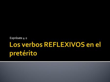 Exprésate 4-2.  A reflexive verb is a verb that ends in “SE” in it’s infinitive form. (-arse, -erse, -irse)  When you conjugate a reflexive verb in.