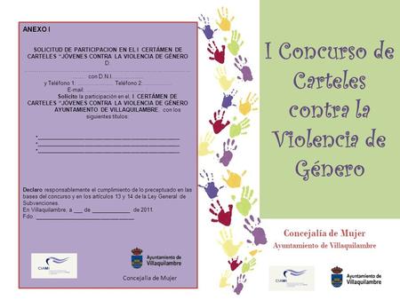 I Concurso de Carteles contra la Violencia de Género Concejalía de Mujer Ayuntamiento de Villaquilambre ANEXO I SOLICITUD DE PARTICIPACION EN EL I CERTÁMEN.