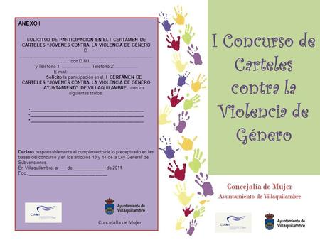 I Concurso de Carteles contra la Violencia de Género Concejalía de Mujer Ayuntamiento de Villaquilambre ANEXO I SOLICITUD DE PARTICIPACION EN EL I CERTÁMEN.