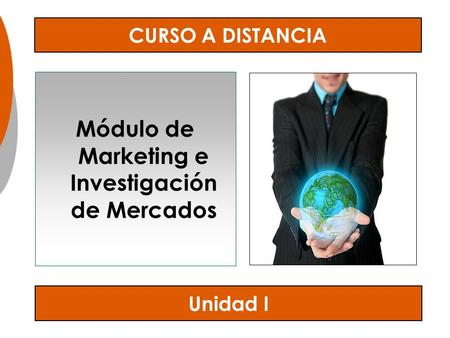 Módulo de Marketing e Investigación de Mercados Unidad I CURSO A DISTANCIA.