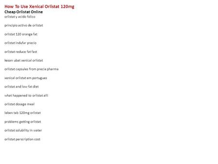 How To Use Xenical Orlistat 120mg Cheap Orlistat Online orlistat y acido folico principio activo de orlistat orlistat 120 orange fat orlistat indufar precio.