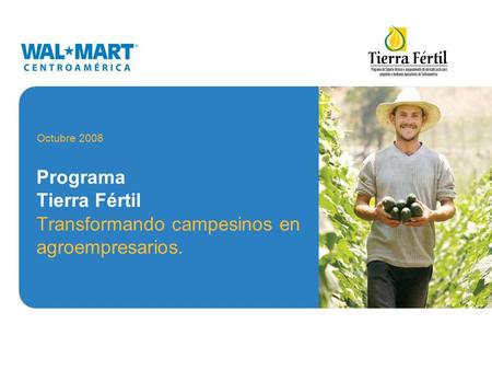Programa Tierra Fértil Transformando campesinos en agroempresarios. Octubre 2008.