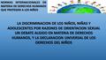 NORMAS INTERNACIONALES EN MATERIA DE DERECHOS HUMANOS QUE PROTEGEN A LOS NIÑOS LA DISCRIMINACION DE LOS NIÑOS, NIÑAS Y ADOLESCENTES POR RAZONES DE ORIENTACION.