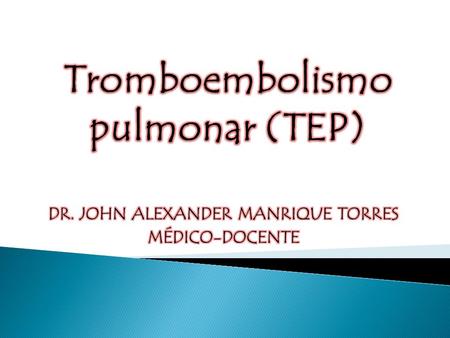  Es la obstrucción parcial o completa de las arterias pulmonares que resulta de la migración de un coagulo formado en cualquier parte del sistema venoso,